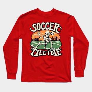 Soccer Till I Die Skeleton Play Soccer Vintage Retro Long Sleeve T-Shirt